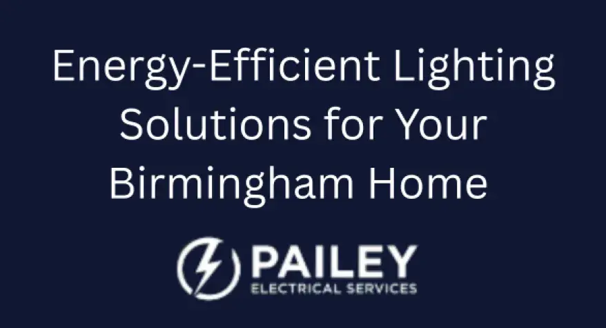 Energy-Efficient Lighting Solutions for Your Birmingham Home