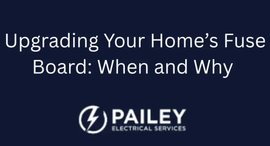 Upgrading Your Home’s Fuse Board: When and Why